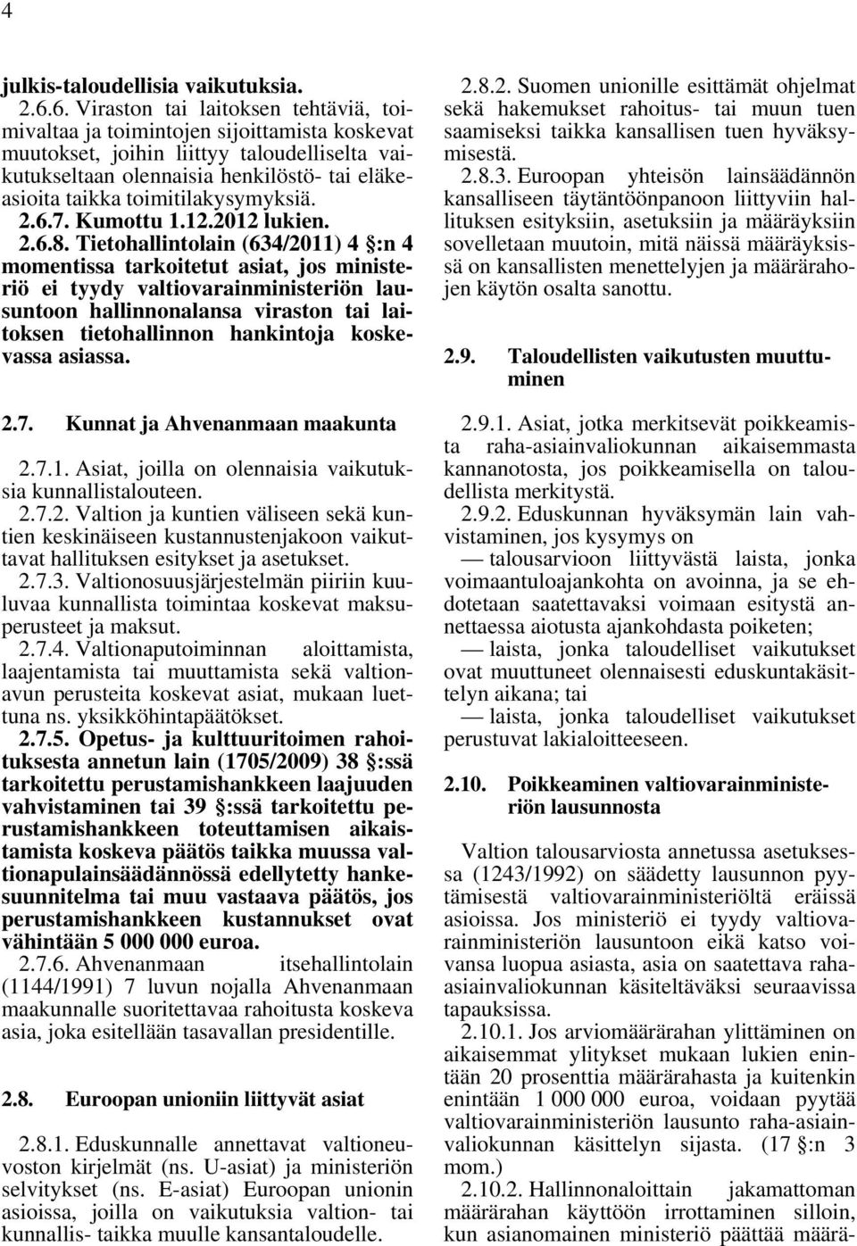 toimitilakysymyksiä. 2.6.7. Kumottu 1.12.2012 lukien. 2.6.8.