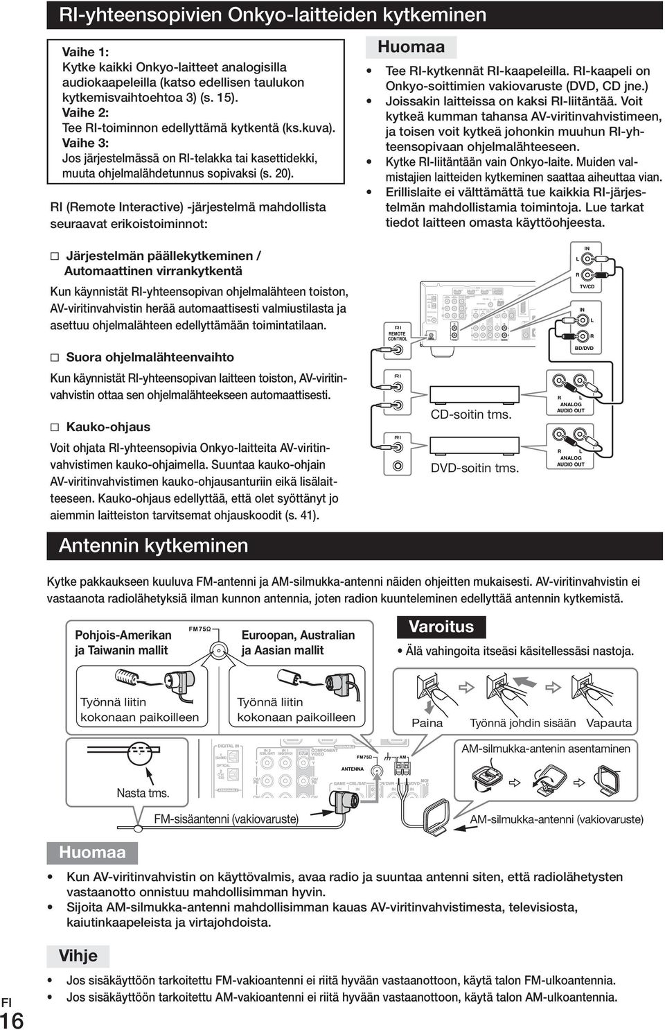 RI (Remote Interactive) -järjestelmä mahdollista seuraavat erikoistoiminnot: Järjestelmän päällekytkeminen / Automaattinen virrankytkentä Tee RI-kytkennät RI-kaapeleilla.