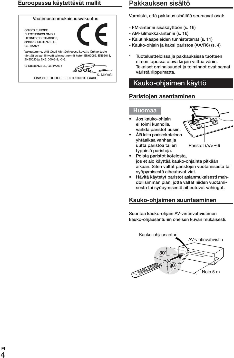 GROEBENZELL, GERMANY ONKYO EUROPE ELECTRONICS GmbH Pakkauksen sisältö Varmista, että pakkaus sisältää seuraavat osat: - FM-antenni sisäkäyttöön (s. 16) - AM-silmukka-antenni (s.