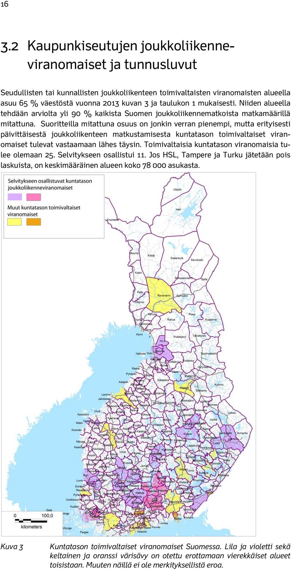 Suoritteilla mitattuna osuus on jonkin verran pienempi, mutta erityisesti päivittäisestä joukkoliikenteen matkustamisesta kuntatason toimivaltaiset viranomaiset tulevat vastaamaan lähes täysin.