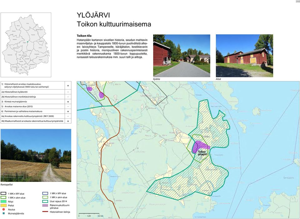 postin historia, monipuolinen rakennusperinteisesti merkittävä rakennuskanta 1800-luvun loppupuolelta, runsaasti talousrakennuksia mm. suuri talli ja aittoja.