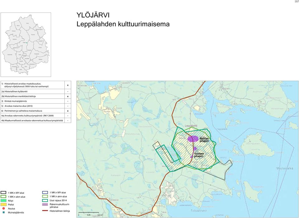 Historiallinen merkittävä tielinja x 3) Kiinteä muinaisjäännös - 5) Arvokas maisema-alue (2013) - 6) Perinteinen ja vaihteleva maisemakuva x 4a) Arvokas rakennettu kulttuuriympäristö (RKY