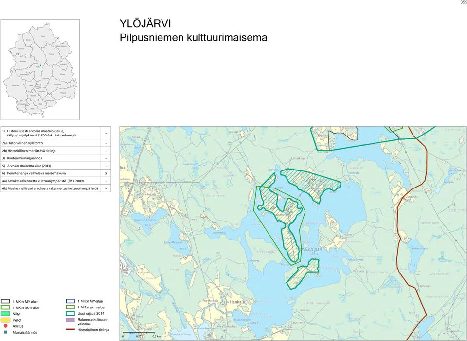 kylätontti - 2b) Historiallinen merkittävä tielinja - 3) Kiinteä muinaisjäännös - 5) Arvokas maisema-alue (2013) - 6) Perinteinen ja vaihteleva maisemakuva x 4a) Arvokas rakennettu