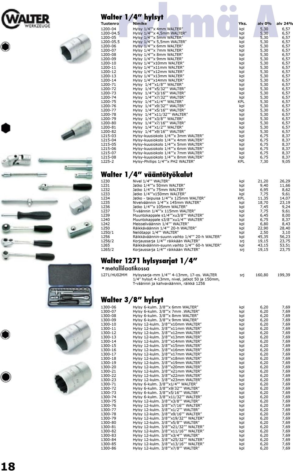 WALTER kpl 5,30 6,57 1200-10 Hylsy 1/4 x10mm WALTER kpl 5,30 6,57 1200-11 Hylsy 1/4 x11mm WALTER kpl 5,30 6,57 1200-12 Hylsy 1/4 x12mm WALTER kpl 5,30 6,57 1200-13 Hylsy 1/4 x13mm WALTER kpl 5,30