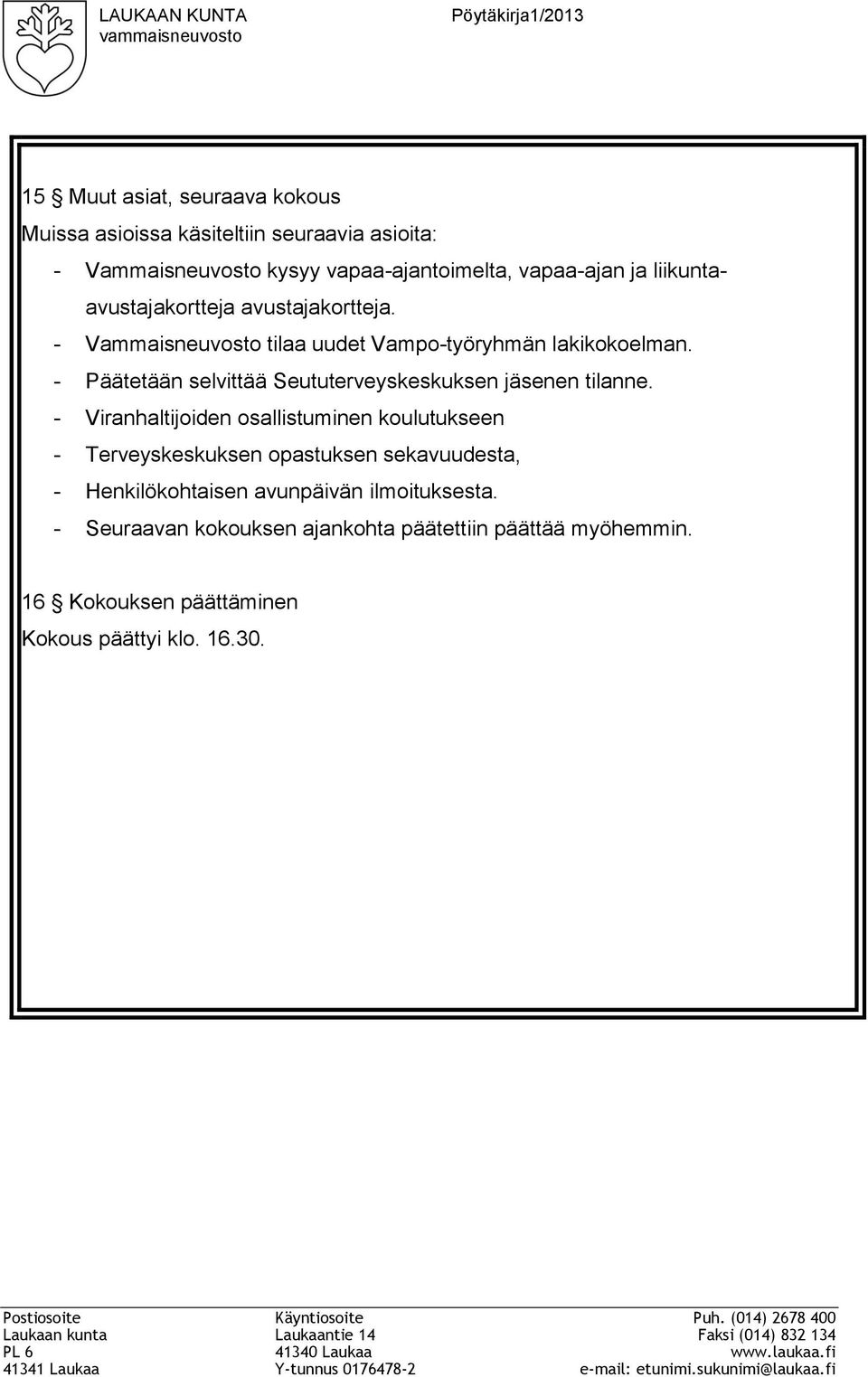 - Päätetään selvittää Seututerveyskeskuksen jäsenen tilanne.