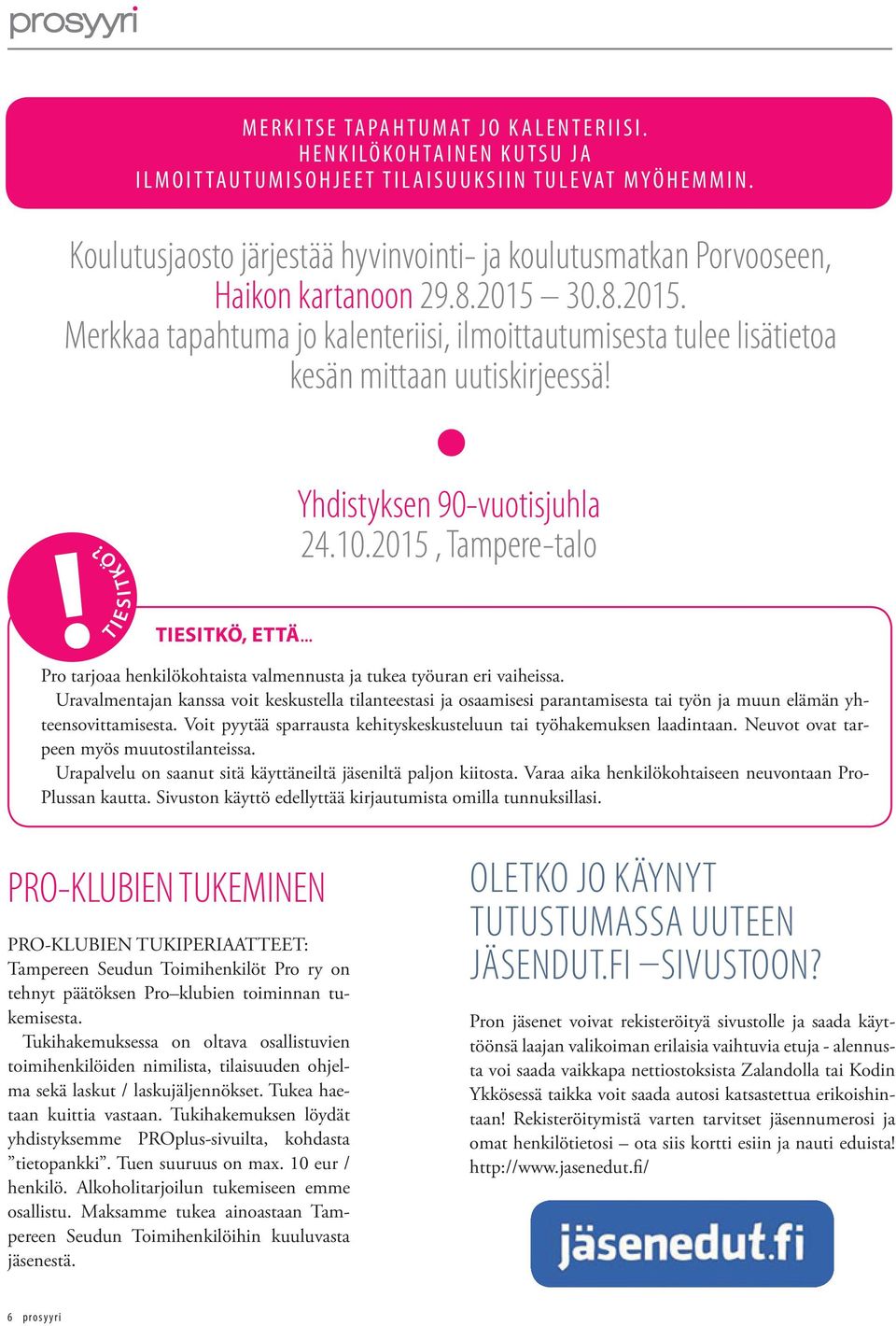 Yhdistyksen 90-vuotisjuhla 24.10.2015, Tampere-talo TIESITKÖ, ETTÄ... Pro tarjoaa henkilökohtaista valmennusta ja tukea työuran eri vaiheissa.