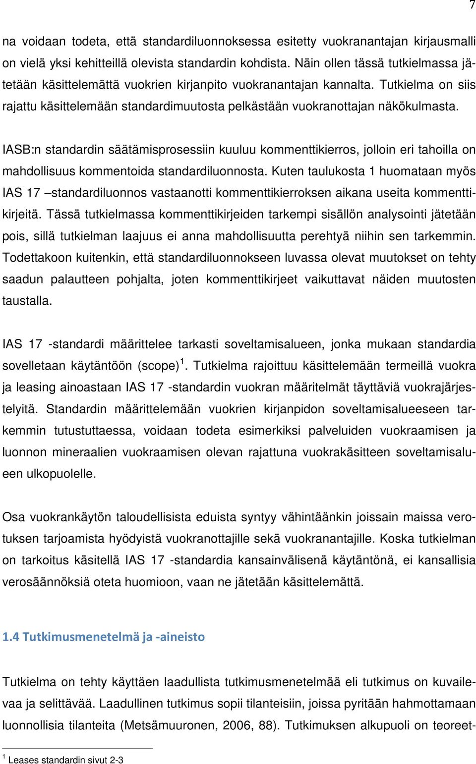 IASB:n standardin säätämisprosessiin kuuluu kommenttikierros, jolloin eri tahoilla on mahdollisuus kommentoida standardiluonnosta.