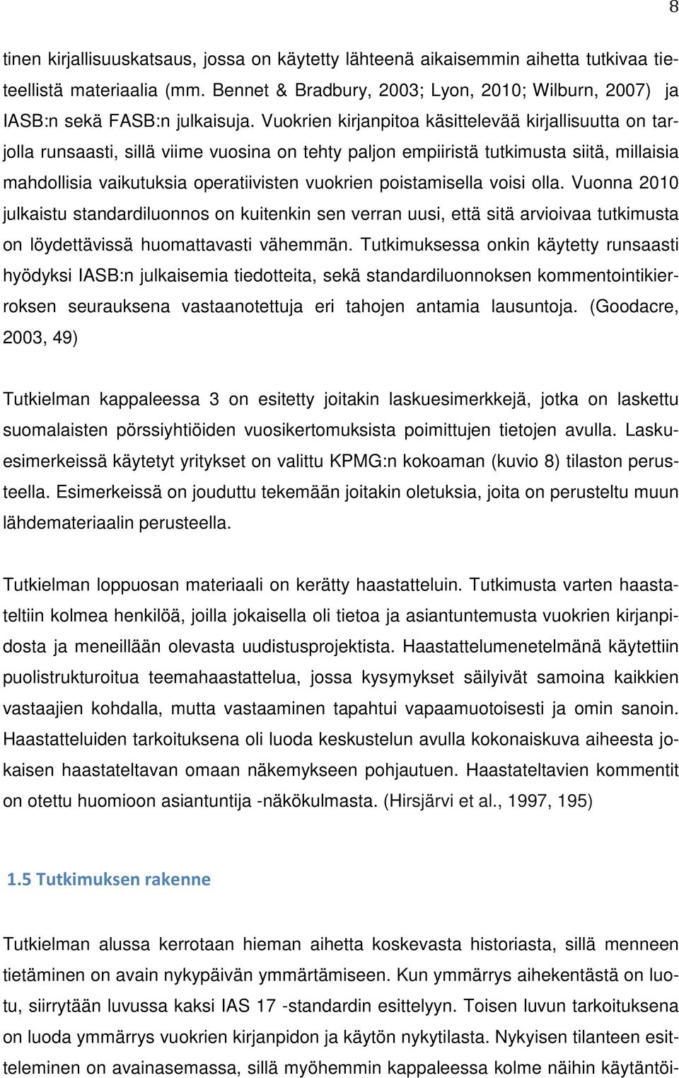 poistamisella voisi olla. Vuonna 2010 julkaistu standardiluonnos on kuitenkin sen verran uusi, että sitä arvioivaa tutkimusta on löydettävissä huomattavasti vähemmän.