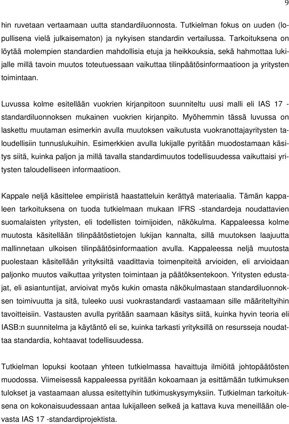 Luvussa kolme esitellään vuokrien kirjanpitoon suunniteltu uusi malli eli IAS 17 - standardiluonnoksen mukainen vuokrien kirjanpito.