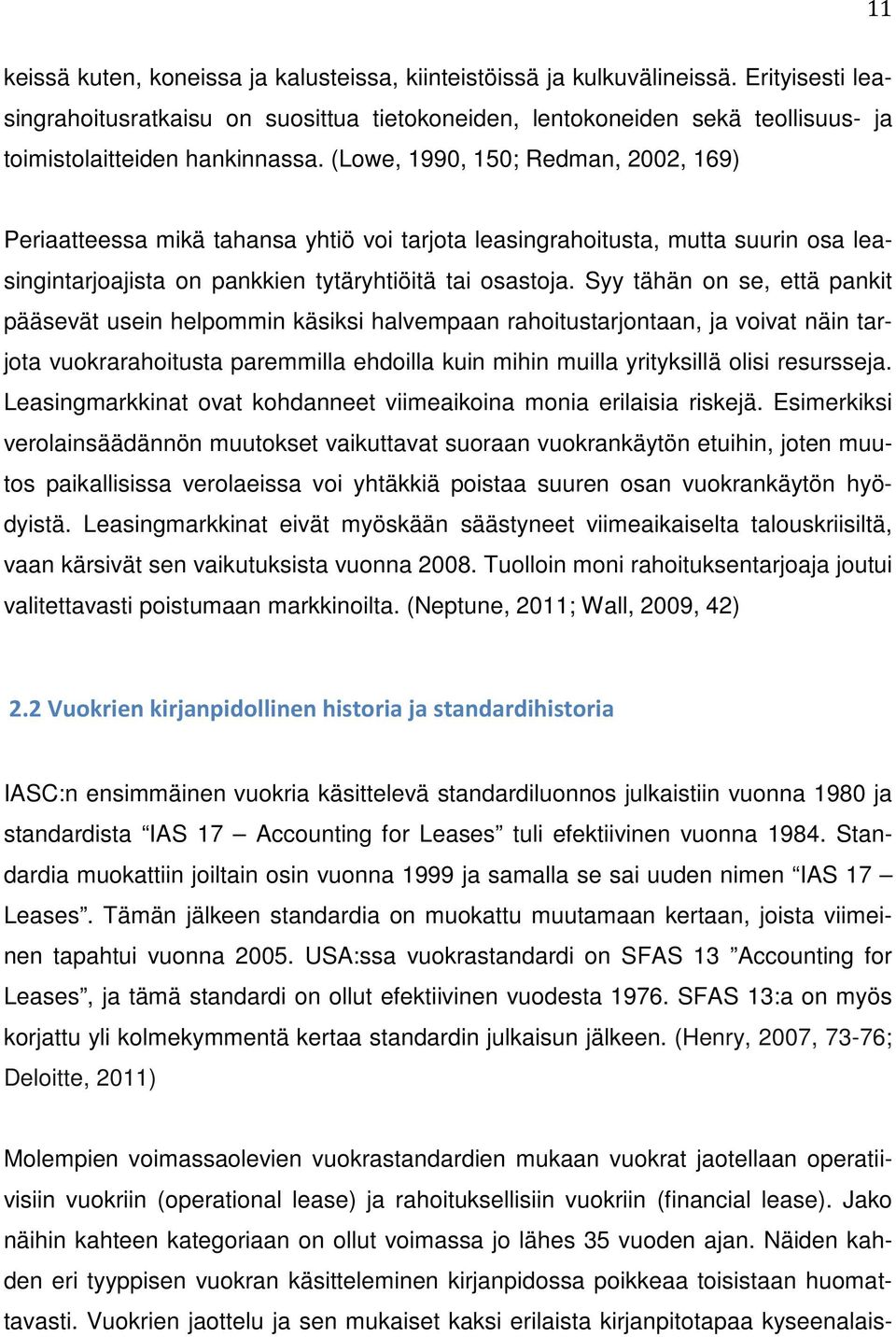 (Lowe, 1990, 150; Redman, 2002, 169) Periaatteessa mikä tahansa yhtiö voi tarjota leasingrahoitusta, mutta suurin osa leasingintarjoajista on pankkien tytäryhtiöitä tai osastoja.