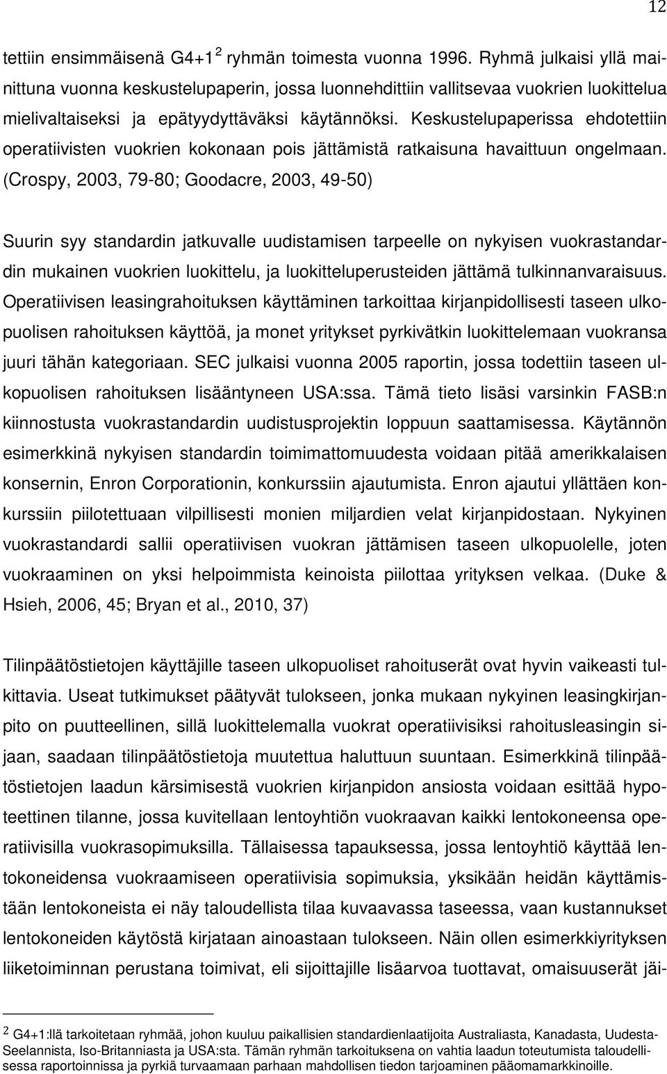 Keskustelupaperissa ehdotettiin operatiivisten vuokrien kokonaan pois jättämistä ratkaisuna havaittuun ongelmaan.