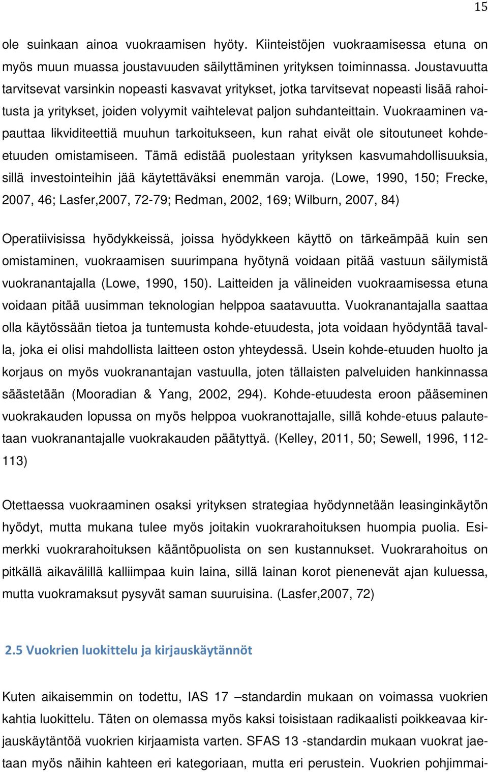 Vuokraaminen vapauttaa likviditeettiä muuhun tarkoitukseen, kun rahat eivät ole sitoutuneet kohdeetuuden omistamiseen.
