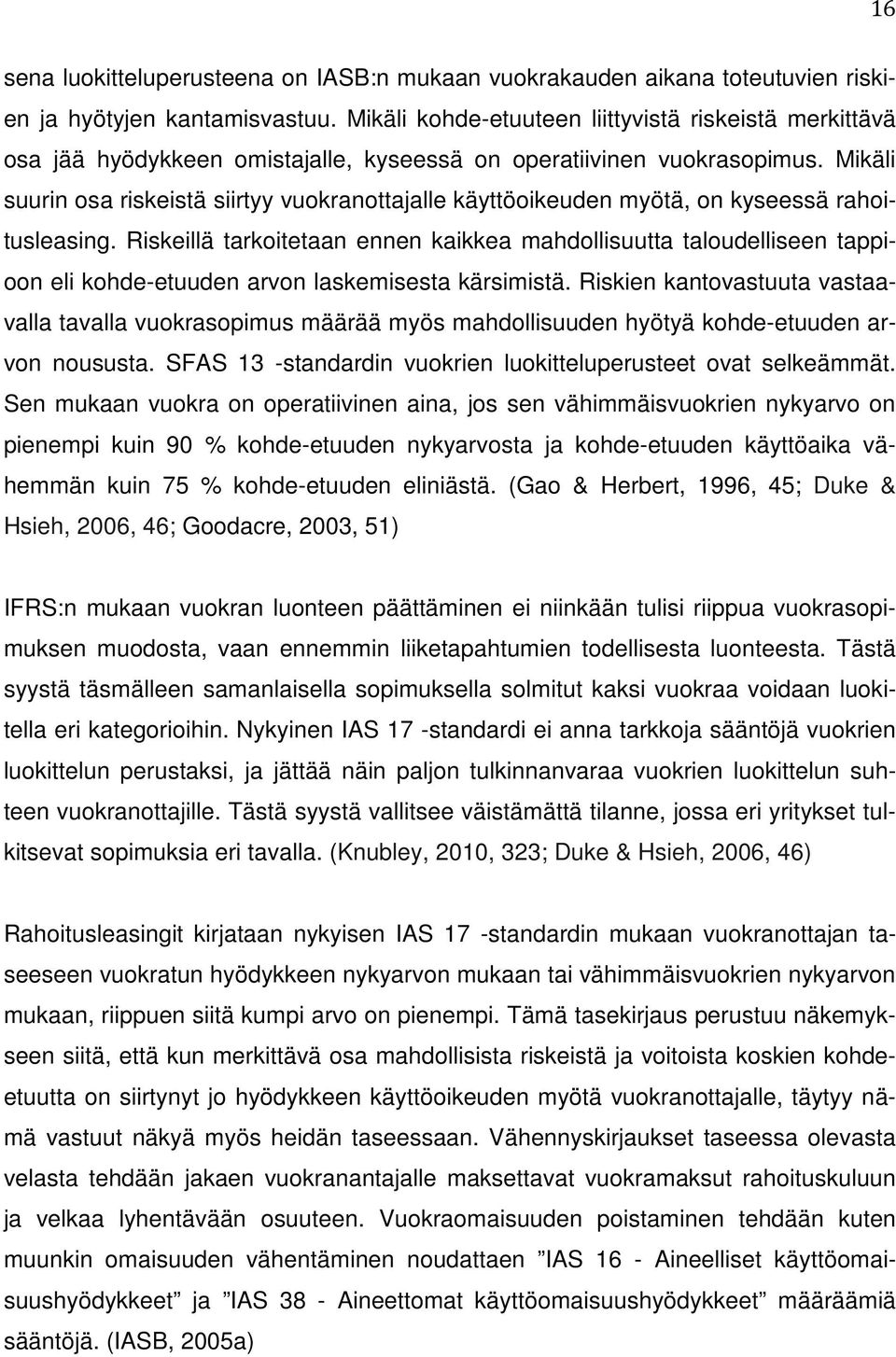 Mikäli suurin osa riskeistä siirtyy vuokranottajalle käyttöoikeuden myötä, on kyseessä rahoitusleasing.