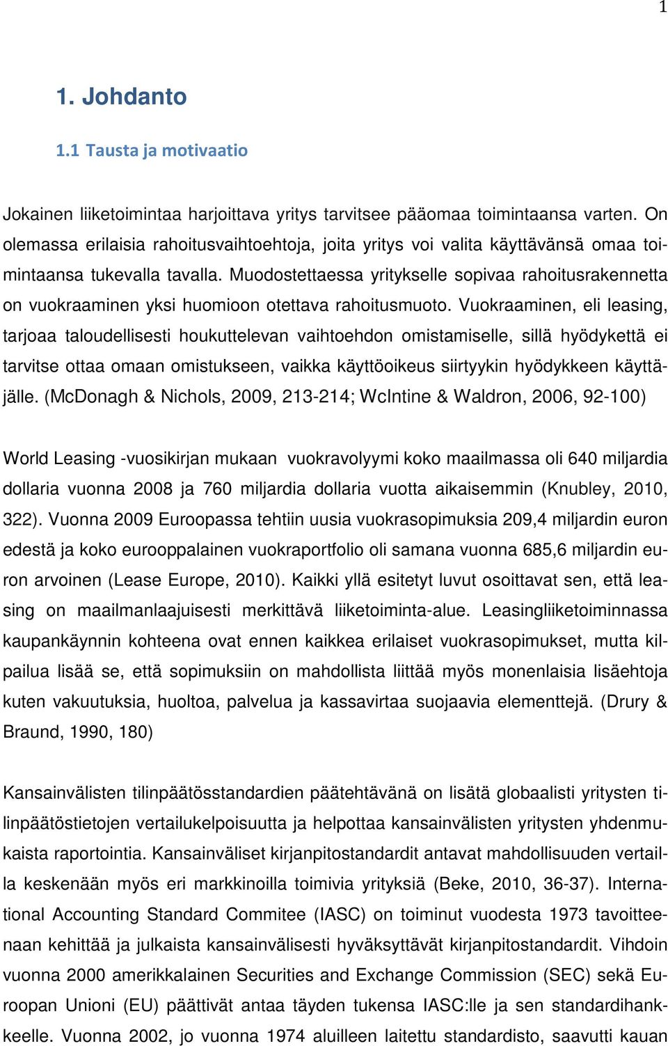Muodostettaessa yritykselle sopivaa rahoitusrakennetta on vuokraaminen yksi huomioon otettava rahoitusmuoto.