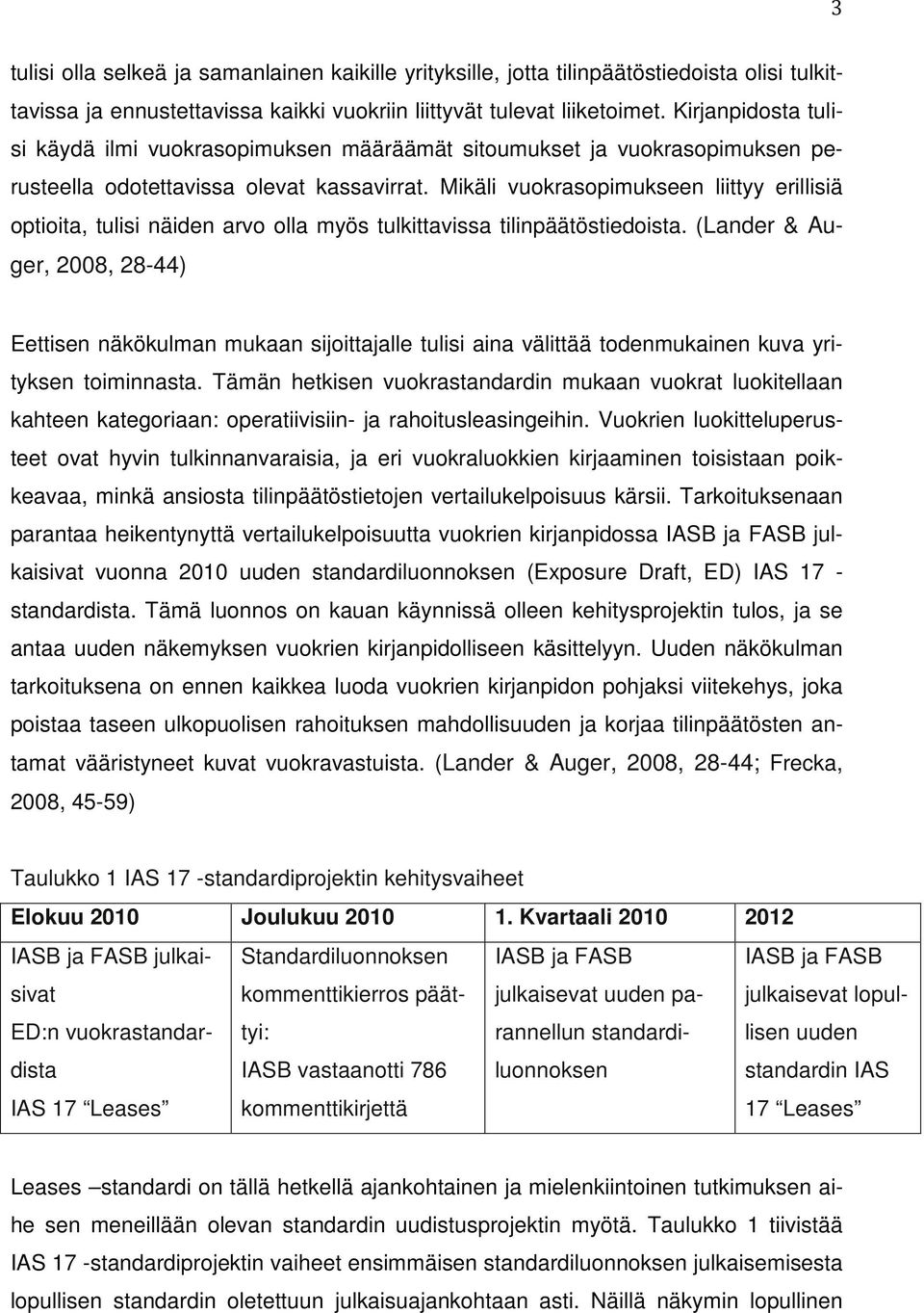 Mikäli vuokrasopimukseen liittyy erillisiä optioita, tulisi näiden arvo olla myös tulkittavissa tilinpäätöstiedoista.