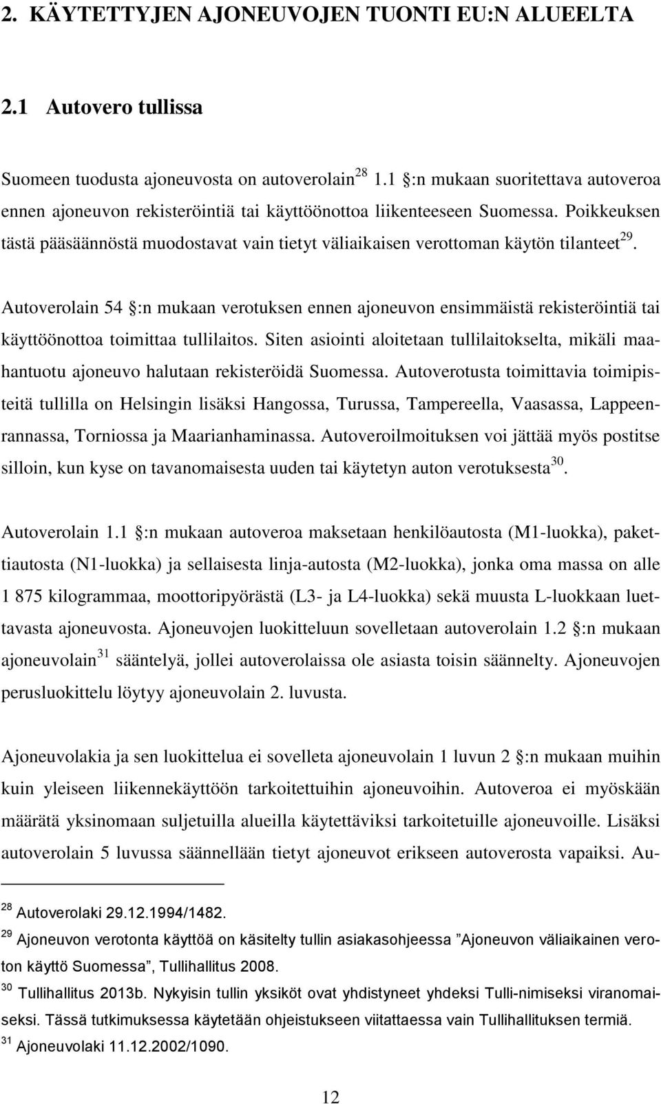 Poikkeuksen tästä pääsäännöstä muodostavat vain tietyt väliaikaisen verottoman käytön tilanteet 29.