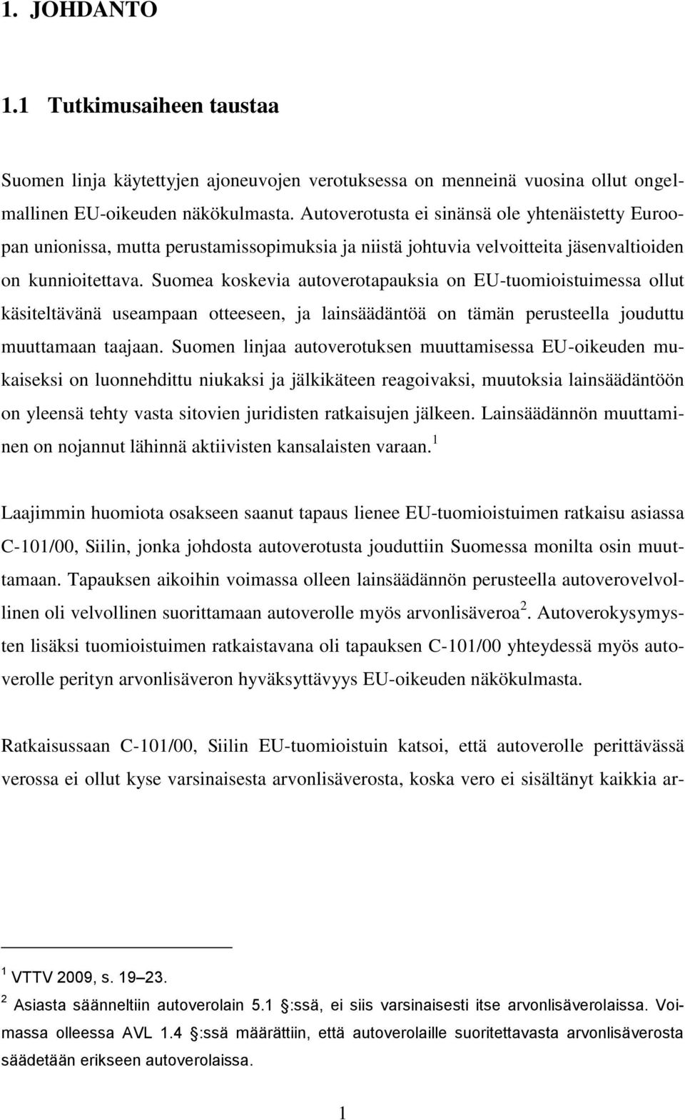 Suomea koskevia autoverotapauksia on EU-tuomioistuimessa ollut käsiteltävänä useampaan otteeseen, ja lainsäädäntöä on tämän perusteella jouduttu muuttamaan taajaan.