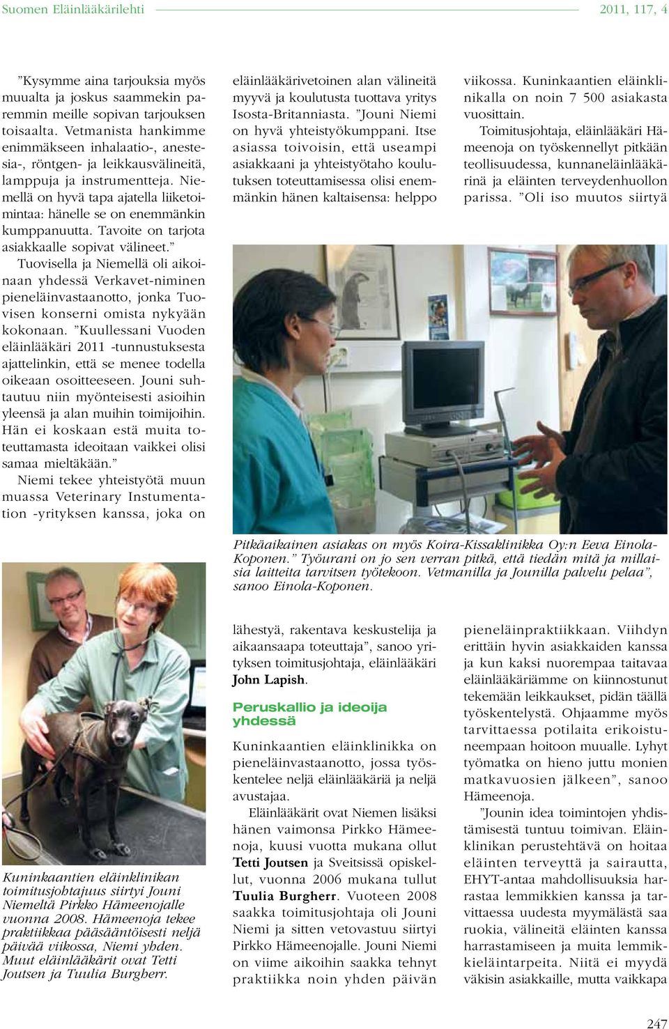 Niemellä on hyvä tapa ajatella liiketoimintaa: hänelle se on enemmänkin kumppanuutta. Tavoite on tarjota asiakkaalle sopivat välineet.