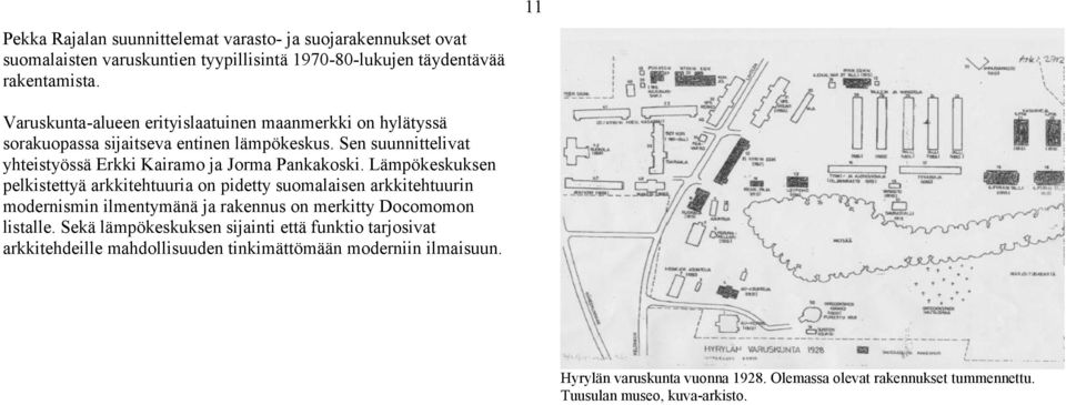 Lämpökeskuksen pelkistettyä arkkitehtuuria on pidetty suomalaisen arkkitehtuurin modernismin ilmentymänä ja rakennus on merkitty Docomomon listalle.