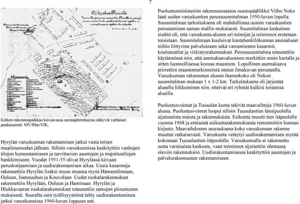 Suunnitelman keskeinen sisältö oli, että varuskunta-alueen eri toimijat ja toiminnot erotetaan toisistaan.