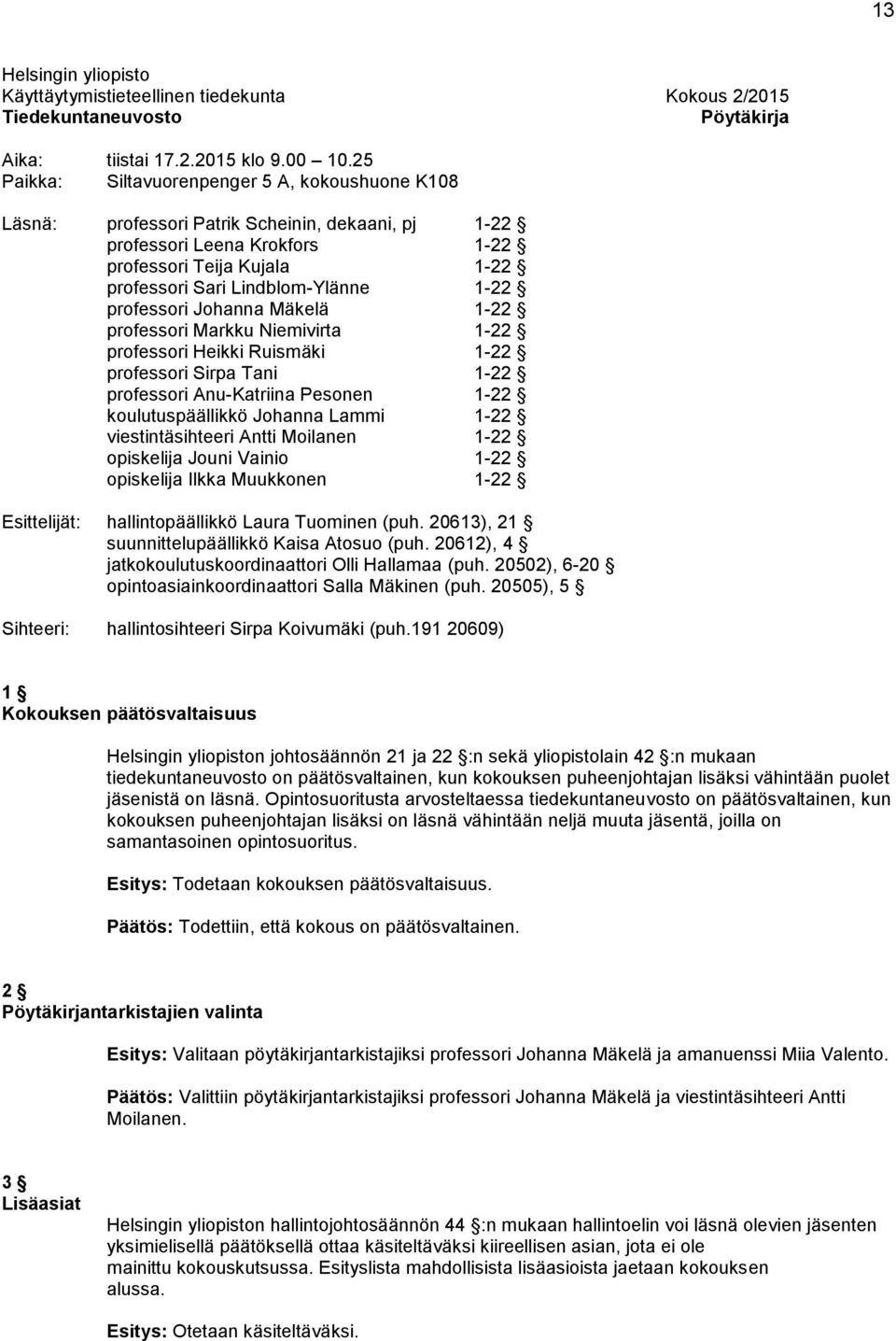 professori Johanna Mäkelä 1-22 professori Markku Niemivirta 1-22 professori Heikki Ruismäki 1-22 professori Sirpa Tani 1-22 professori Anu-Katriina Pesonen 1-22 koulutuspäällikkö Johanna Lammi 1-22