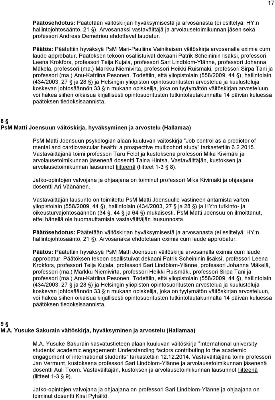 Päätös: Päätettiin hyväksyä PsM Mari-Pauliina Vainikaisen väitöskirja arvosanalla eximia cum laude approbatur.