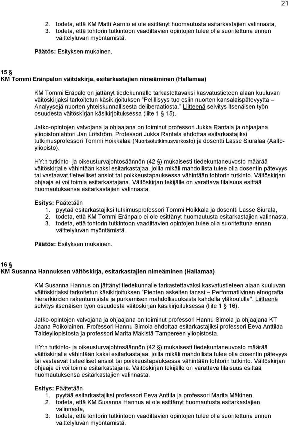 deliberaatiosta. Liitteenä selvitys itsenäisen työn osuudesta väitöskirjan käsikirjoituksessa (liite 1 15).