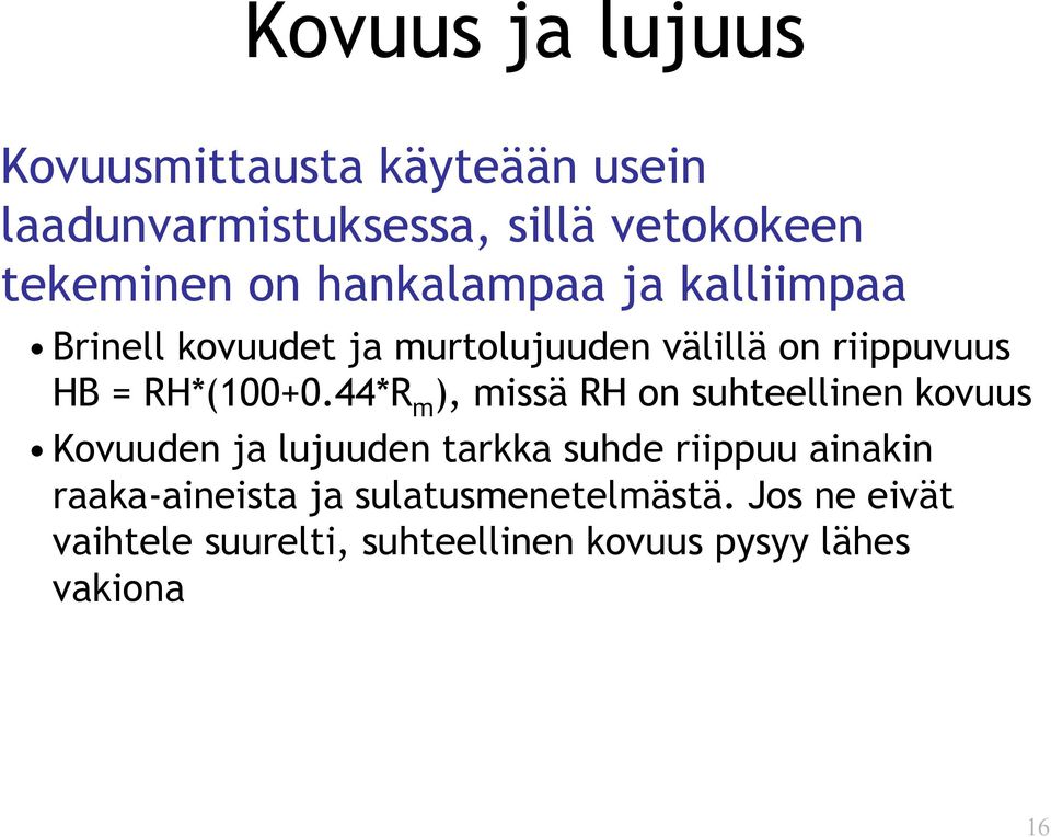 44*R m ), missä RH on suhteellinen kovuus Kovuuden ja lujuuden tarkka suhde riippuu ainakin