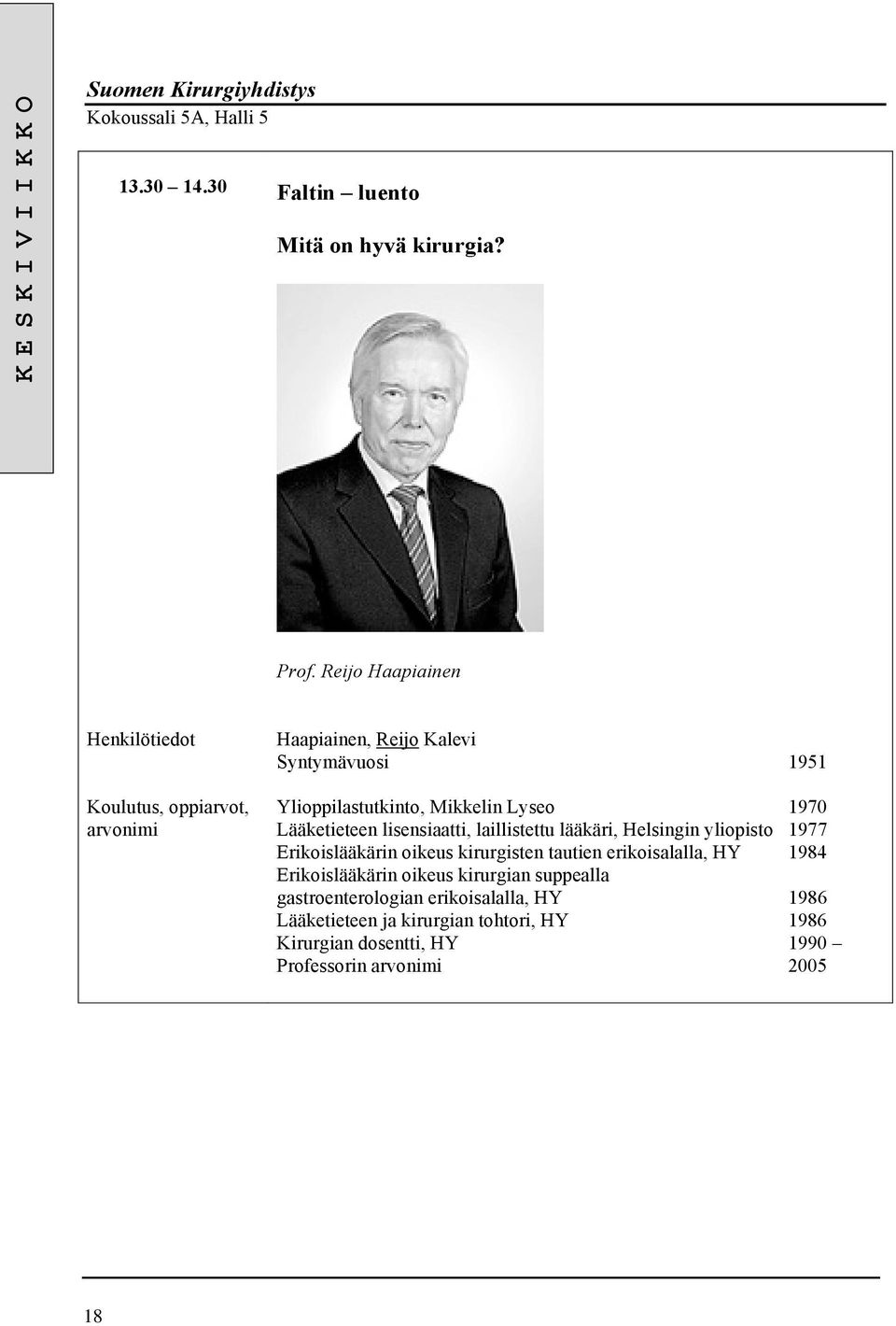 Lääketieteen lisensiaatti, laillistettu lääkäri, Helsingin yliopisto 1977 Erikoislääkärin oikeus kirurgisten tautien erikoisalalla, HY 1984