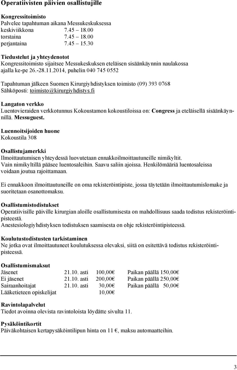 2014, puhelin 040 745 0552 Tapahtuman jälkeen Suomen Kirurgiyhdistyksen toimisto (09) 393 0768 Sähköposti: toimisto@kirurgiyhdistys.