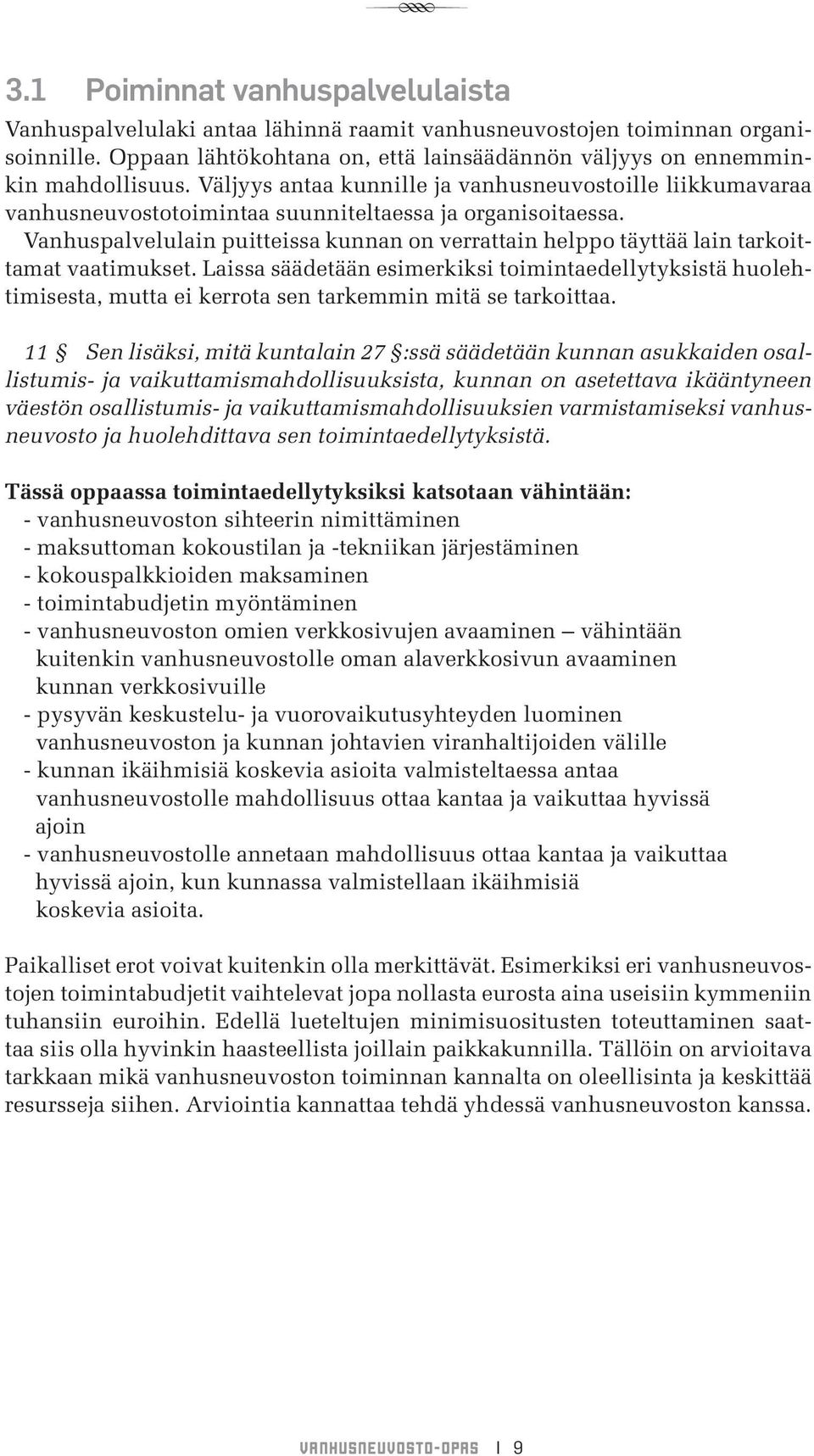 Vanhuspalvelulain puitteissa kunnan on verrattain helppo täyttää lain tarkoittamat vaatimukset.