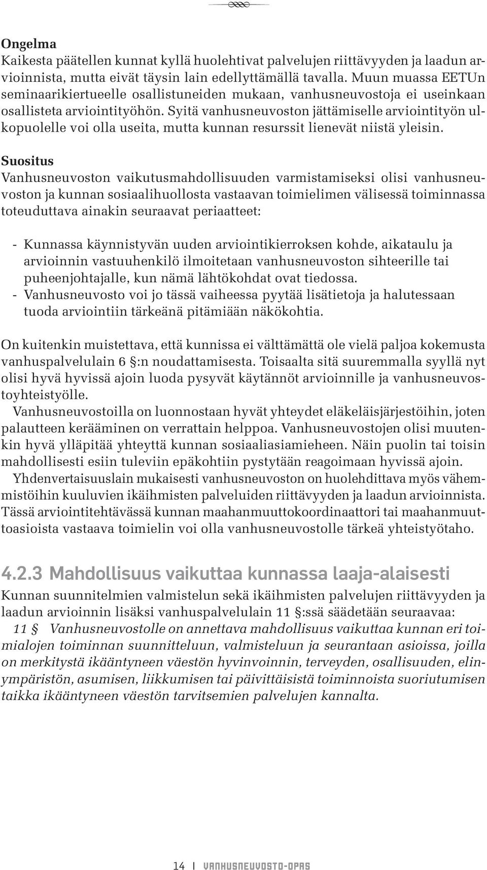 Syitä vanhusneuvoston jättämiselle arviointityön ulkopuolelle voi olla useita, mutta kunnan resurssit lienevät niistä yleisin.