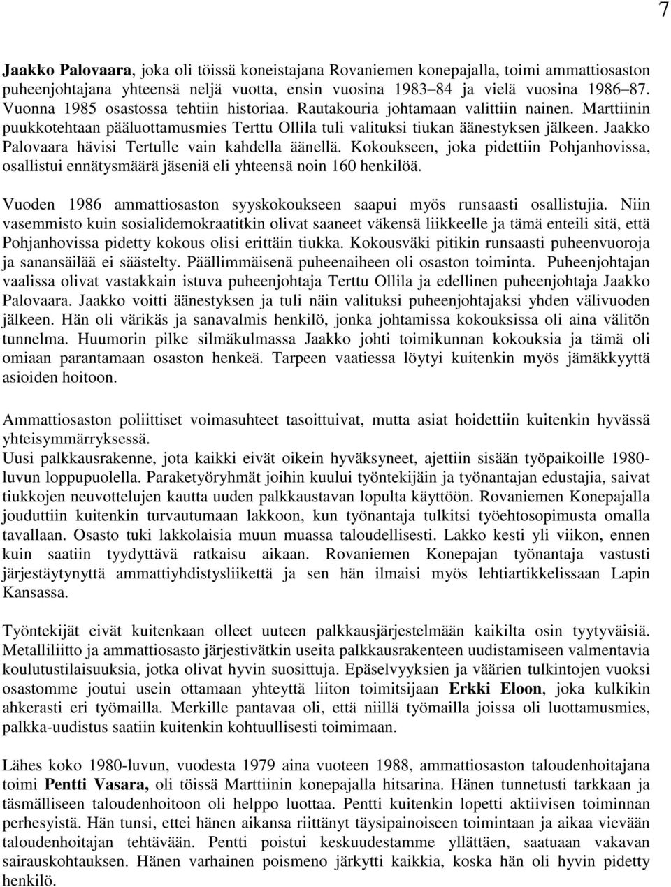 Jaakko Palovaara hävisi Tertulle vain kahdella äänellä. Kokoukseen, joka pidettiin Pohjanhovissa, osallistui ennätysmäärä jäseniä eli yhteensä noin 160 henkilöä.