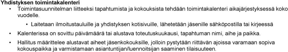 Laitetaan ilmoitustauluille ja yhdistyksen kotisivuille, lähetetään jäsenille sähköpostilla tai kirjeessä Kalenterissa on sovittu