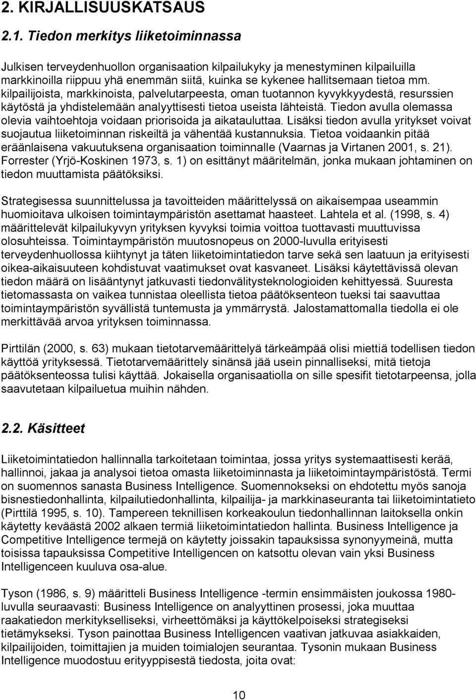 kilpailijoista, markkinoista, palvelutarpeesta, oman tuotannon kyvykkyydestä, resurssien käytöstä ja yhdistelemään analyyttisesti tietoa useista lähteistä.