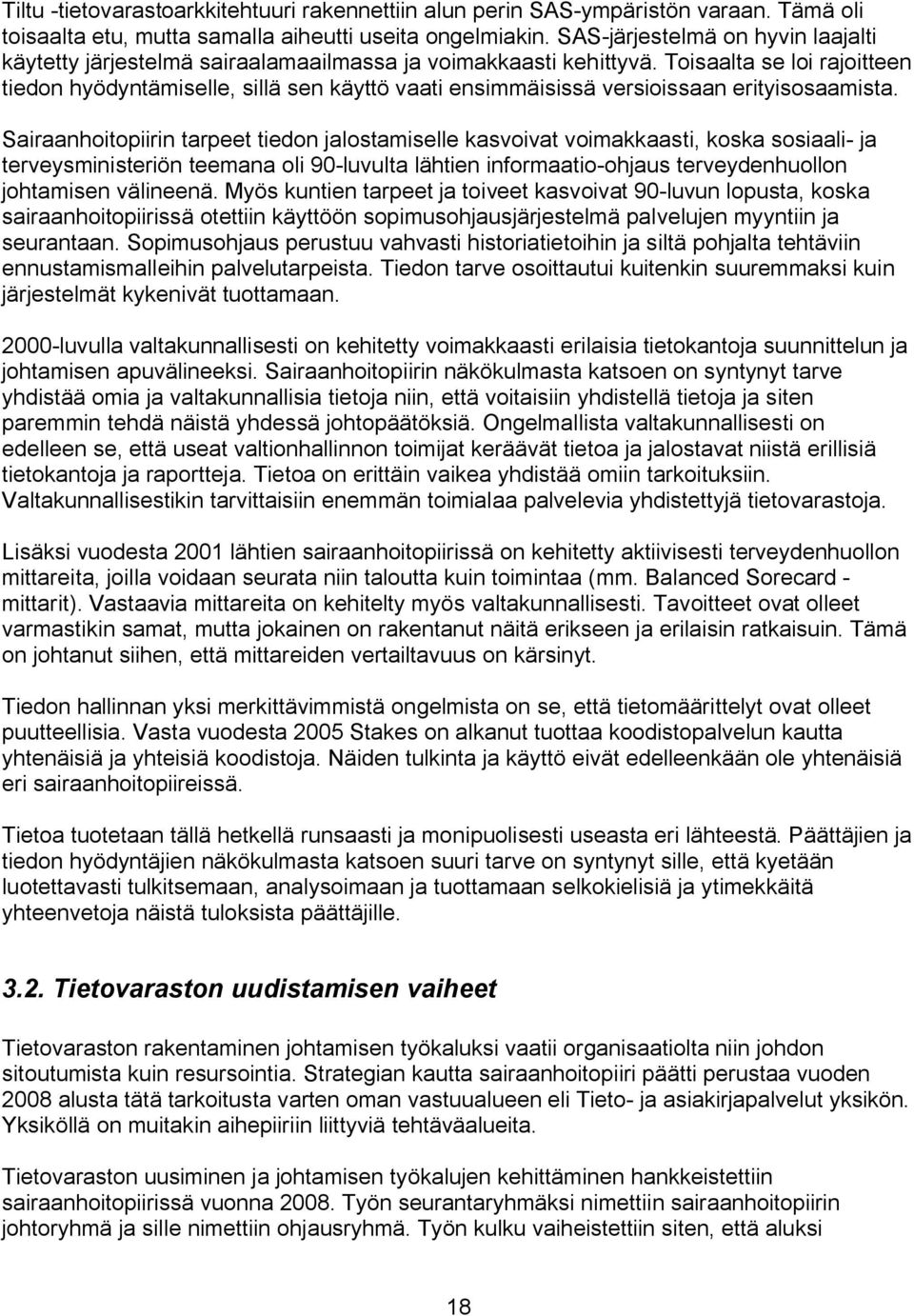 Toisaalta se loi rajoitteen tiedon hyödyntämiselle, sillä sen käyttö vaati ensimmäisissä versioissaan erityisosaamista.