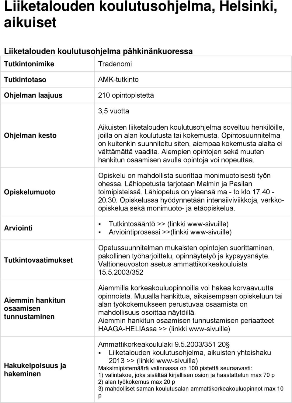 alan koulutusta tai kokemusta. Opintosuunnitelma on kuitenkin suunniteltu siten, aiempaa kokemusta alalta ei välttämättä vaadita.