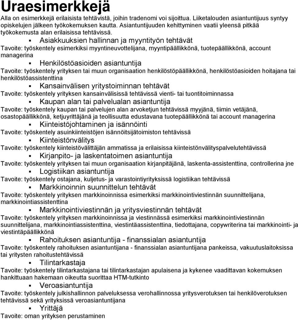 Asiakkuuksien hallinnan ja myyntityön tehtävät Tavoite: työskentely esimerkiksi myyntineuvottelijana, myyntipäällikkönä, tuotepäällikkönä, account managerina Henkilöstöasioiden asiantuntija Tavoite: