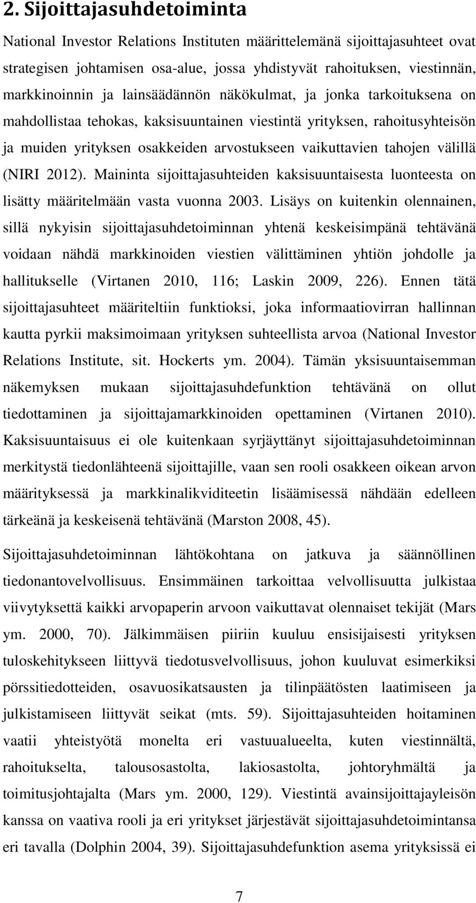 välillä (NIRI 2012). Maininta sijoittajasuhteiden kaksisuuntaisesta luonteesta on lisätty määritelmään vasta vuonna 2003.