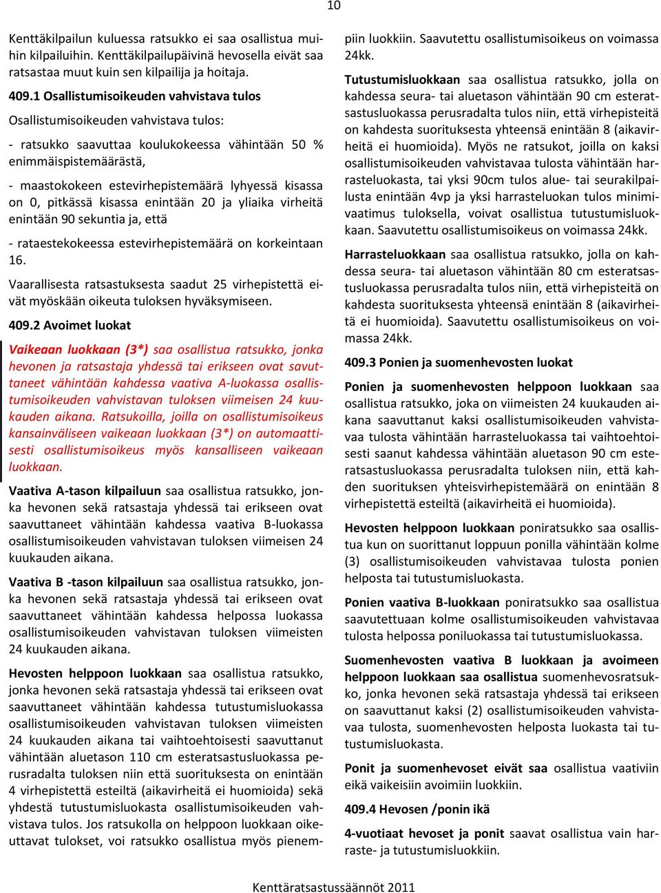 kisassa on 0, pitkässä kisassa enintään 20 ja yliaika virheitä enintään 90 sekuntia ja, että - rataestekokeessa estevirhepistemäärä on korkeintaan 16.