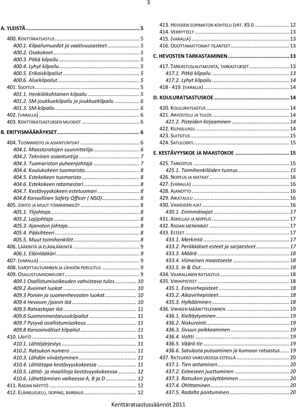 KENTTÄRATSASTUKSEN MUODOT... 6 B. ERITYISMÄÄRÄYKSET... 6 404. TUOMARISTO JA ASIANTUNTIJAT... 6 404.1. Maastoratojen suunnittelija... 6 404.2. Tekninen asiantuntija... 7 404.3.