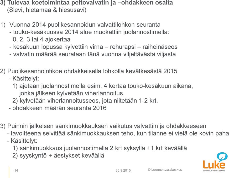 ohdakkeisella lohkolla kevätkesästä 2015 - Käsittelyt: 1) ajetaan juolannostimella esim.