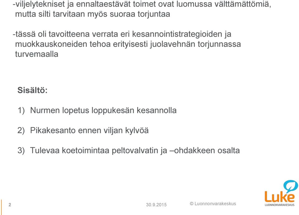 tehoa erityisesti juolavehnän torjunnassa turvemaalla Sisältö: 1) Nurmen lopetus loppukesän