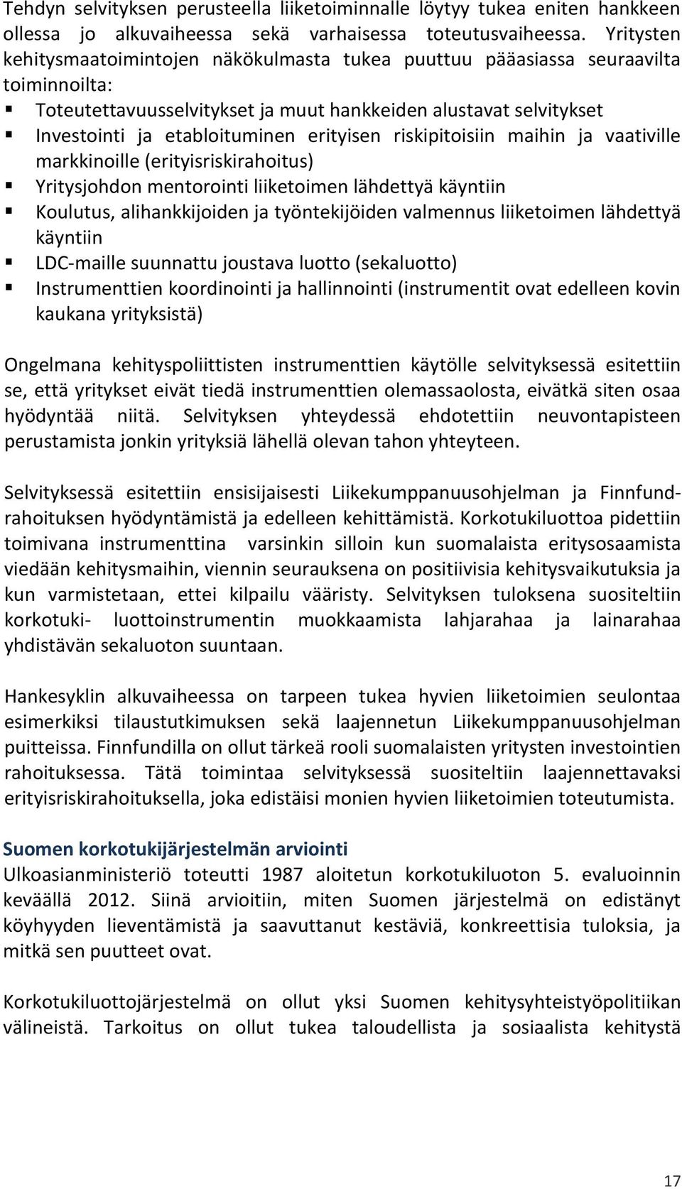 erityisen riskipitoisiin maihin ja vaativille markkinoille (erityisriskirahoitus) Yritysjohdon mentorointi liiketoimen lähdettyä käyntiin Koulutus, alihankkijoiden ja työntekijöiden valmennus