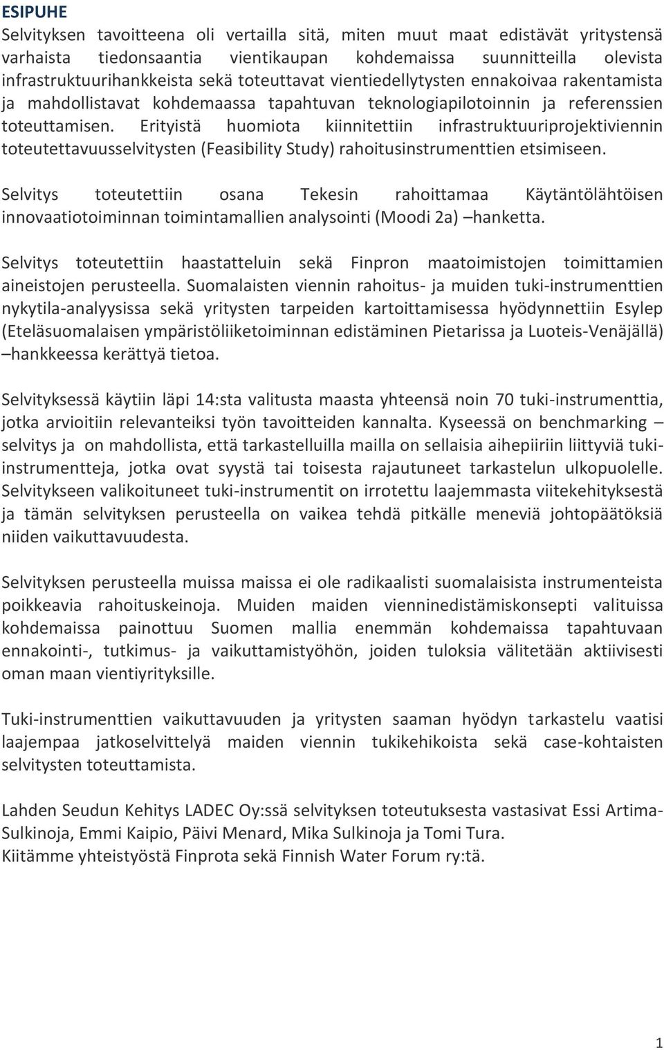 Erityistä huomiota kiinnitettiin infrastruktuuriprojektiviennin toteutettavuusselvitysten (Feasibility Study) rahoitusinstrumenttien etsimiseen.
