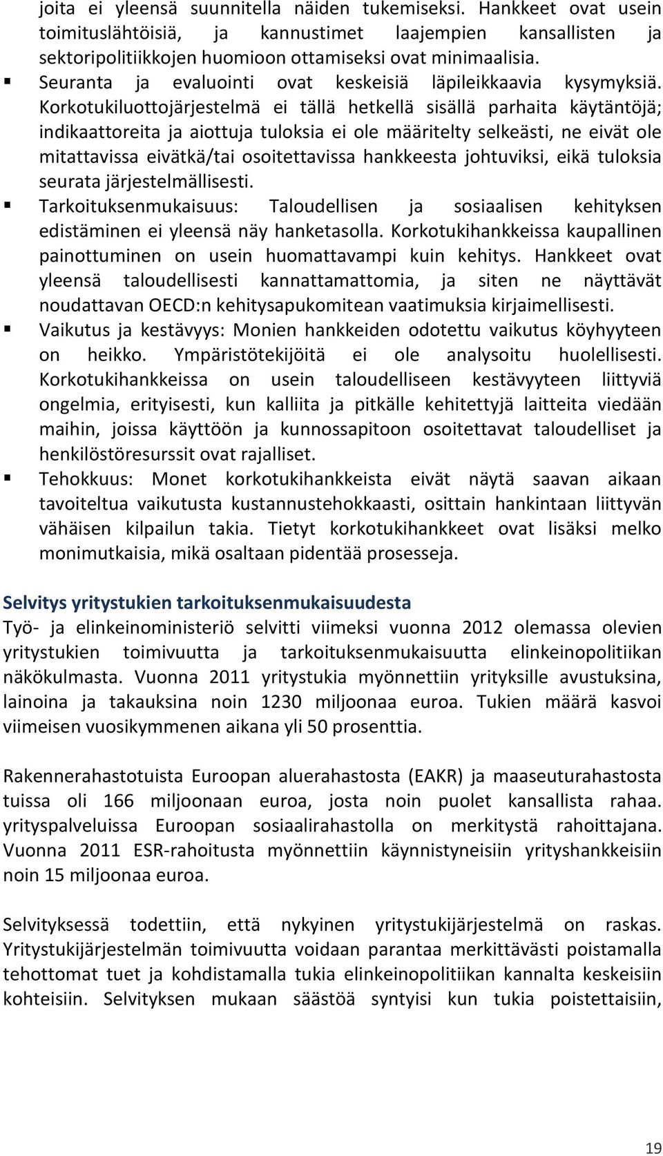 Korkotukiluottojärjestelmä ei tällä hetkellä sisällä parhaita käytäntöjä; indikaattoreita ja aiottuja tuloksia ei ole määritelty selkeästi, ne eivät ole mitattavissa eivätkä/tai osoitettavissa