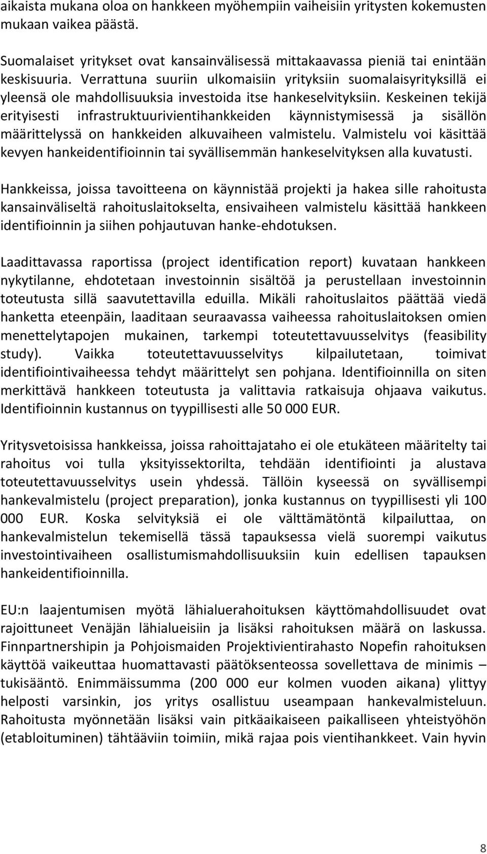 Keskeinen tekijä erityisesti infrastruktuurivientihankkeiden käynnistymisessä ja sisällön määrittelyssä on hankkeiden alkuvaiheen valmistelu.