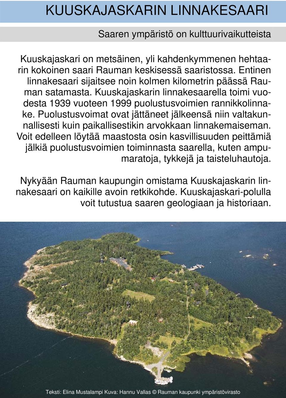 Puolustusvoimat ovat jättäneet jälkeensä niin valtakunnallisesti kuin paikallisestikin arvokkaan linnakemaiseman.