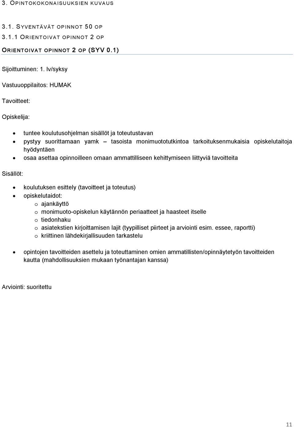 hyödyntäen osaa asettaa opinnoilleen omaan ammattilliseen kehittymiseen liittyviä tavoitteita Sisällöt: koulutuksen esittely (tavoitteet ja toteutus) opiskelutaidot: o ajankäyttö o monimuoto