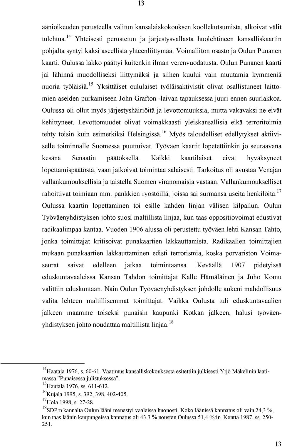 Oulussa lakko päättyi kuitenkin ilman verenvuodatusta. Oulun Punanen kaarti jäi lähinnä muodolliseksi liittymäksi ja siihen kuului vain muutamia kymmeniä nuoria työläisiä.